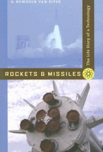 Rockets and Missiles: The Life Story of a Technology - A. Bowdoin Van Riper