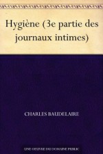 Hygiène (3e partie des journaux intimes) - Charles Baudelaire