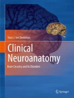 Clinical Neuroanatomy: Brain Circuitry And Its Disorders - Hans J. ten Donkelaar