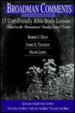 13 User-Friendly Bible Study Lessons: Based on the International Sunday School Lessons (Broadman Comments, December 1999-January, February 2000) - Robert J. Dean, James E. Taulman, Frank Lewis