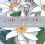 Lady Painters: The Flower Painters of Early New Zealand - Bee Dawson, Penelope Hobhouse