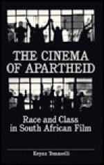 The Cinema of Apartheid: Race and Class in South African Film - Keyan G. Tomaselli