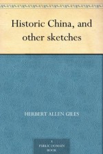 Historic China, and other sketches - Herbert Allen Giles