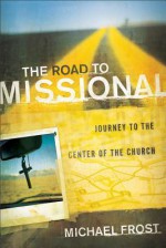 Road to Missional, The: Journey to the Center of the Church (Shapevine) - Michael Frost