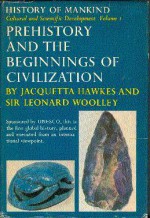 Prehistory & the Beginnings of Civilization (History of Mankind, Vol 1) - Jacquetta Hopkins Hawkes, Leonard Woolley, Rene Maheu, Paulo E. De Berredo Carneiro