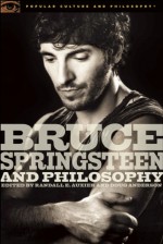 Bruce Springsteen and Philosophy: Darkness on the Edge of Truth - Randall E. Auxier, Randall E. Auxier