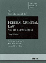 Abrams, Beale and Klein's Federal Criminal Law and Its Enforcement, 5th, 2010 Supplement - Norman Abrams, Sara Sun Beale, Susan Riva Klein