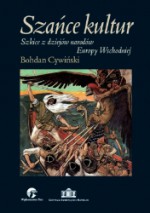 Szańce kultur. Szkice z dziejów narodów Europy Wschodniej - Bohdan Cywiński