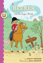 Keeker and the Sugar Shack: Book 3 in the Sneaky Pony Series - Hadley Higginson, Maya Andersen