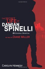 The Secret Life of Damian Spinelli: As Told To Diane Miller - Carolyn Hennesy, Diane Miller
