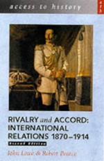 Rivalry and Accord: International Relations, 1870-1914 (Access To History) - John Lowe, Robert Pearce