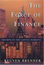 The Force Of Finance: Triumph Of The Capital Markets - Reuven Brenner