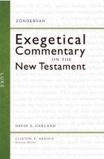 Luke (Zondervan Exegetical Commentary on the New Testament) - David E. Garland, Clinton E. Arnold