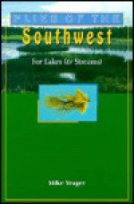 Flies of the Southwest for Lakes and Streams - Mike Yeager, Lisa Yeager, Jim Schollmeyer