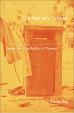 City Requiem, Calcutta: Gender And The Politics Of Poverty - Ananya Roy