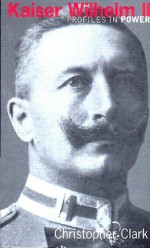 Kaiser Wilhelm II - Christopher Munro Clark