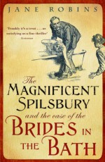 The Magnificent Spilsbury and the Case of the Brides In the Bath - Jane Robins