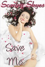 Save Me (Time Travel Romance) - Scarlett Skyes