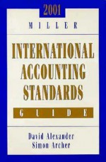 2001 Miller International Accounting Standards Guide - David Alexander, Simon Archer, Kurt Ramin