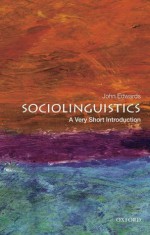 Sociolinguistics: A Very Short Introduction (Very Short Introductions) - John Edwards