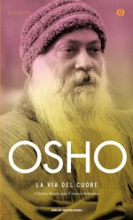 La via del cuore - Osho, Daniele Pietrini, Swami Anand Videha