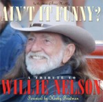 Ain't It Funny?: A Tribute to Willie Nelson - Editors of Texas Monthly, Kinky Friedman