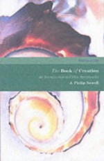 The Book of Creation: The Practice O Celtic Spirituality - J. Philip Newell