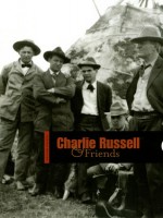 Charlie Russell and Friends - Peter H. Hassrick, Thomas Brent Smith, Brian W. Dippie, Joan Carpenter Troccoli, Mark Andrew White