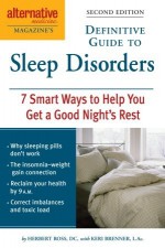 Alternative Medicine Magazine's Definitive Guide to Sleep Disorders: 7 Smart Ways to Help You Get a Good Night's Rest - Herbert Ross, Keri Brenner