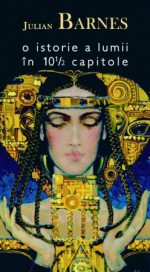 O istorie a lumii în 10 şi 1/2 capitole - Julian Barnes, Radu Paraschivescu