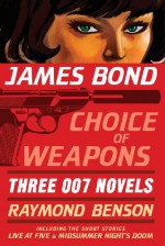 James Bond: Choice of Weapons: Three 007 Novels: The Facts of Death; Zero Minus Ten; The Man with the Red Tattoo - Raymond Benson