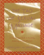 The Tao of Sexual Massage: A Step-by-Step Guide to Exciting, Enduring, Loving Pleasure - Stephen Russell, Jürgen Kolb, Yehudi Gordon