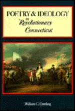 Poetry and Ideology in Revolutionary Connecticut - William C. Dowling