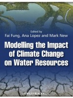 Modelling the Impact of Climate Change on Water Resources - C. Fai Fung, Ana Lopez, Mark New