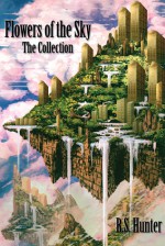 Flowers of the Sky: The Collection - R.S. Hunter