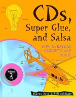 Cd's, Super Glue, And Salsa: How Everyday Products Are Made - Sharon Rose