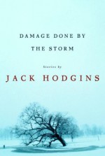 Damage Done by the Storm - Jack Hodgins