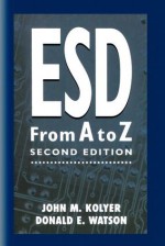 Esd from A to Z: Electrostatic Discharge Control for Electronics - John M. Kolyer, Donald Watson