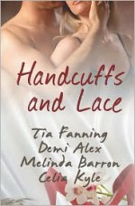 Handcuffs and Lace - Tia Fanning, Demi Alex, Melinda Barron, Celia Kyle