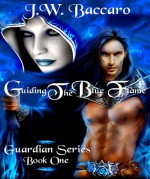 Guiding The Blue Flame Sword & Sorcery Coming Of Age Wizard Fantasy~ (Guardian Series) - J.W. Baccaro, Wicked Muse Productions