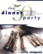 The $50 Dinner Party: 26 Dinner Parties That Won't Break Your Bank, Your Back, or Your Schedule - Sally Sampson, Samson