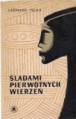 Śladami pierwotnych wierzeń - Leonard J. Pełka