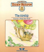 The Airship: Discover a Whole New World (The World of Teddy Ruxpin: Book and Cassette) - Ken Forsse, David High, Russell Hicks, Valerie Edwards, Rennie Rau