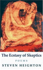 The Ecstasy of Skeptics: Poems - Steven Heighton