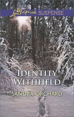 Identity Withheld (Love Inspired Suspense) - Sandra Orchard