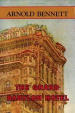 The Grand Babylon Hotel - Arnold Bennett, Frank Swinnerton