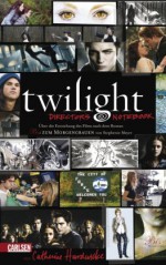 Twilight - Director's Notebook: Über die Entstehung des Films nach dem Roman "Bis(s) zum Morgengrauen" von Stephenie Meyer - Catherine Hardwicke, Annette von der Weppen