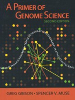 A Primer of Genome Science - Greg Gibson, Spencer V. Muse