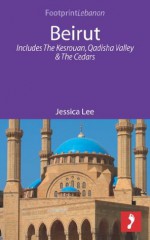 Beirut: Includes The Kesrouan, Qadisha Valley and The Cedars (Footprint Focus) - Jessica Lee