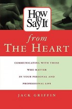 How to Say it from the Heart - Jack Griffin